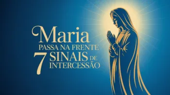 Maria Passa na Frente: 7 Sinais Poderosos de que Nossa Senhora Está Intercedendo Por Você Agora Mesmo