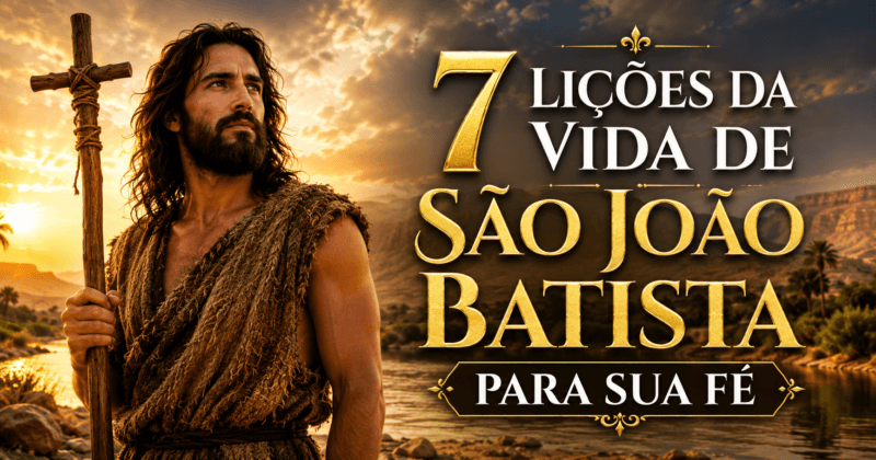 7 Lições da Vida de São João Batista Para Sua Fé