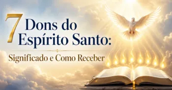 Os 7 Dons do Espírito Santo: Como Receber Essa Graça de Deus?
