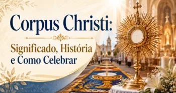 3 Verdades Sobre Corpus Christi – Significado, História e Como Celebrar