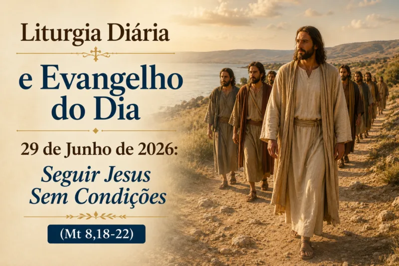 Liturgia Diária e Evangelho do Dia 29 de Junho de 2026: Seguir Jesus Sem Condições (Mt 8,18-22)