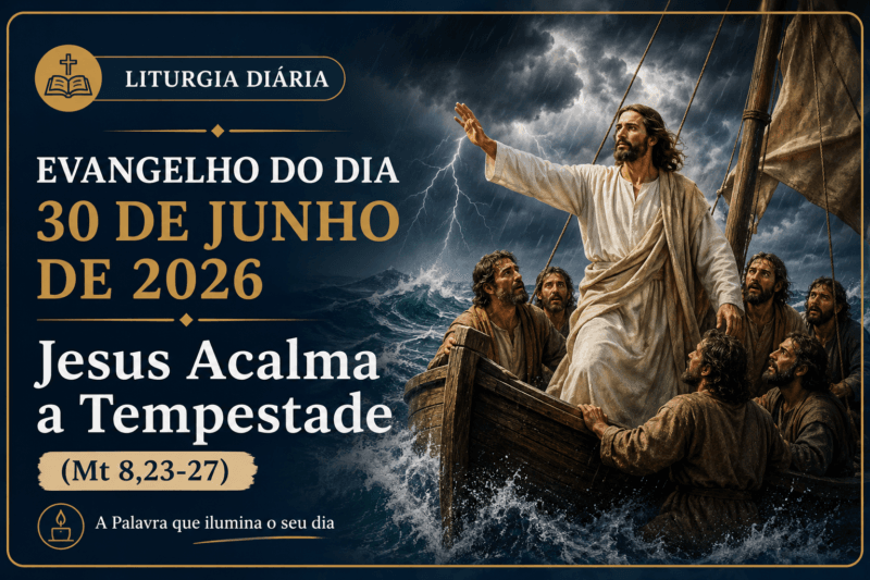 Liturgia Diária e Evangelho do Dia 30 de Junho de 2026: Jesus Acalma a Tempestade (Mt 8,23-27)
