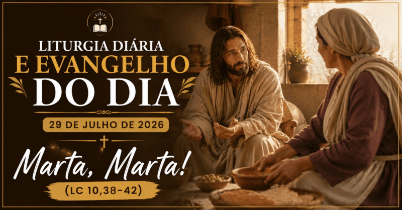 Liturgia Diária e Evangelho do Dia 29 de Julho de 2026: Marta, Marta! (Lc 10,38-42)