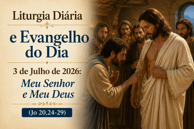 Liturgia Diária e Evangelho do Dia 3 de Julho de 2026: Meu Senhor e Meu Deus (Jo 20,24-29)