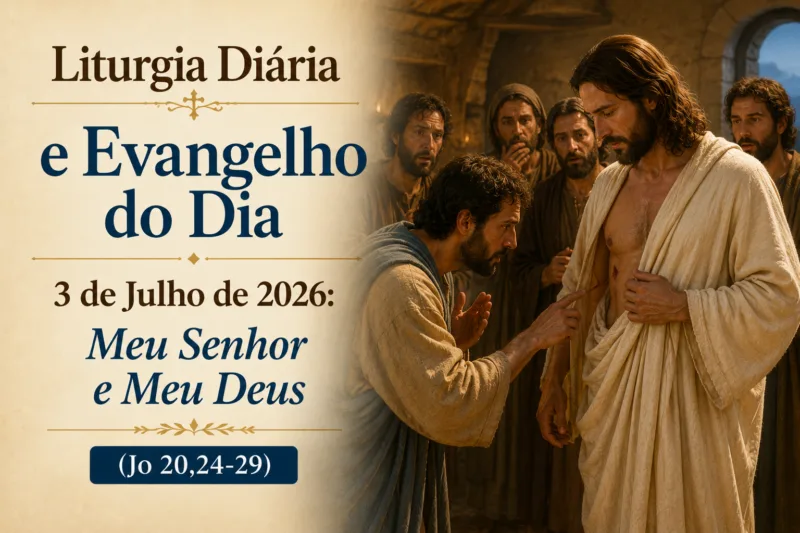 Liturgia Diária e Evangelho do Dia 3 de Julho de 2026: Meu Senhor e Meu Deus (Jo 20,24-29)
