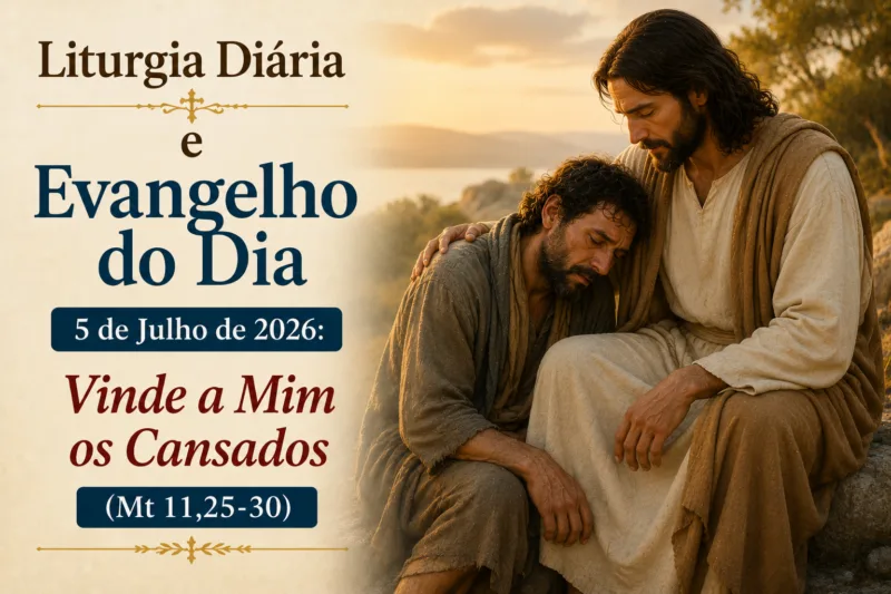 Liturgia Diária e Evangelho do Dia 5 de Julho de 2026: Vinde a Mim os Cansados (Mt 11,25-30)