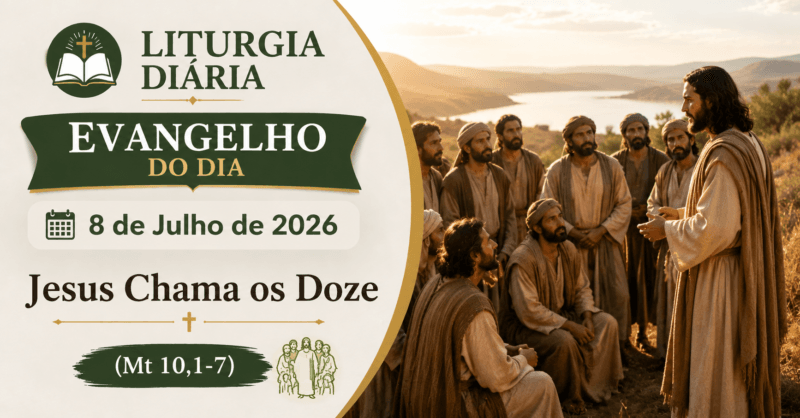 Liturgia Diária e Evangelho do Dia 8 de Julho de 2026: Jesus Chama os Doze (Mt 10,1-7)