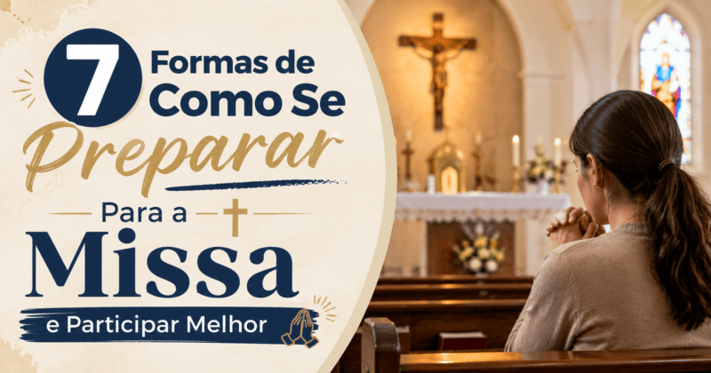 7 Formas de Como Se Preparar Para a Missa e Participar Melhor