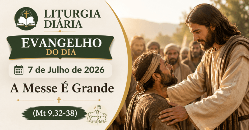 Liturgia Diária e Evangelho do Dia 7 de Julho de 2026: A Messe É Grande (Mt 9,32-38)