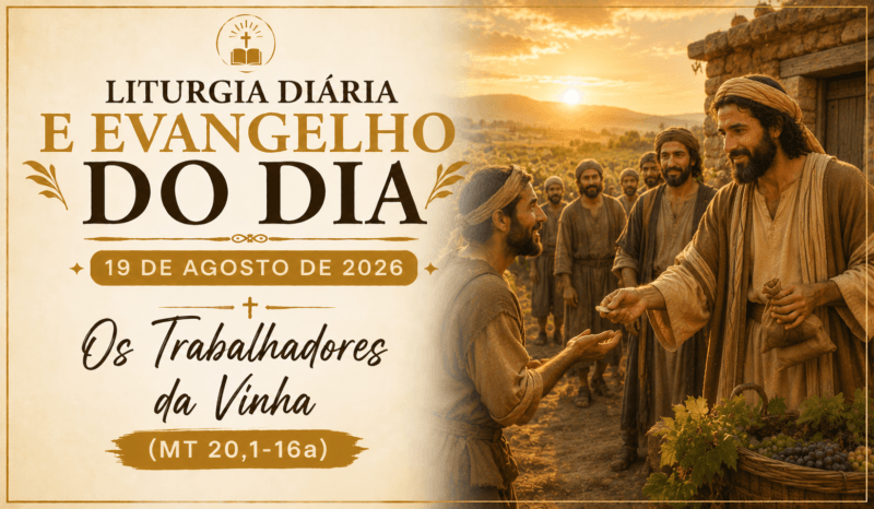 Liturgia Diária e Evangelho do Dia 19 de Agosto de 2026: Os Trabalhadores da Vinha (Mt 20,1-16a)