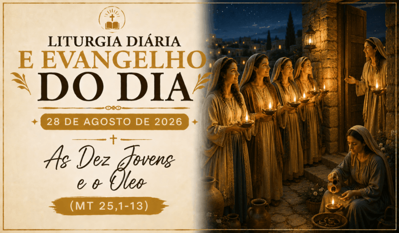 Liturgia Diária e Evangelho do Dia 28 de Agosto de 2026: As Dez Jovens e o Óleo (Mt 25,1-13)