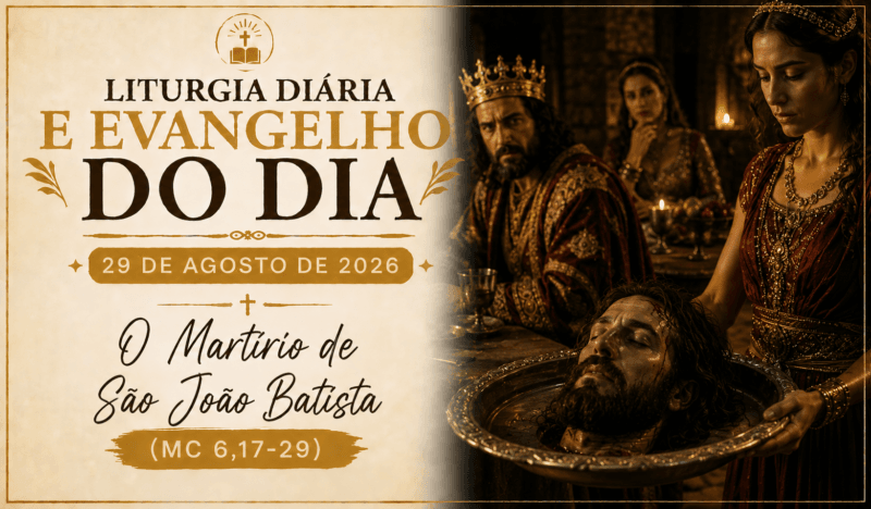 Liturgia Diária e Evangelho do Dia 29 de Agosto de 2026: O Martírio de São João Batista (Mc 6,17-29)