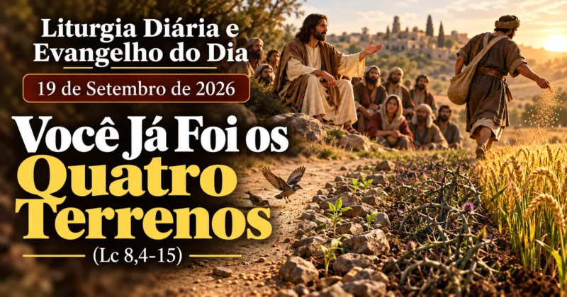 Liturgia Diária e Evangelho do Dia 19 de Setembro de 2026: Você Já Foi os Quatro Terrenos (Lc 8,4-15)