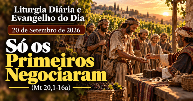 Liturgia Diária e Evangelho do Dia 20 de Setembro de 2026: Só os Primeiros Negociaram (Mt 20,1-16a)