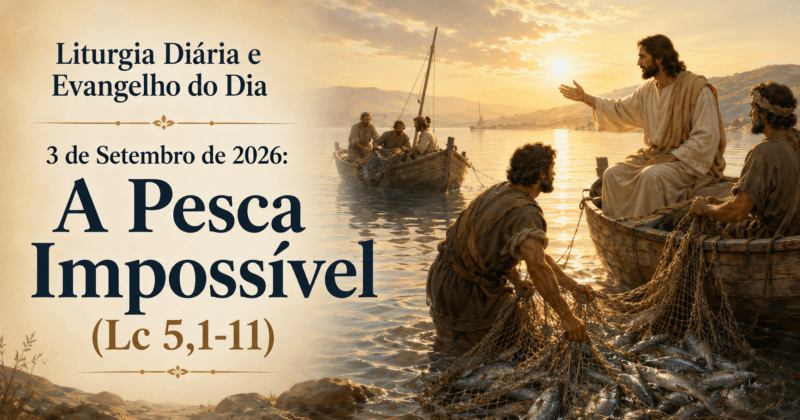 Liturgia Diária e Evangelho do Dia 3 de Setembro de 2026: A Pesca Impossível (Lc 5,1-11)