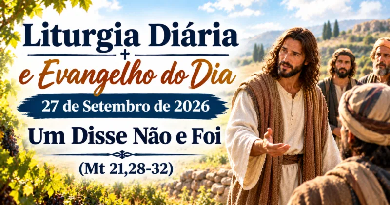 Liturgia Diária e Evangelho do Dia 27 de Setembro de 2026: Um Disse Não e Foi (Mt 21,28-32)