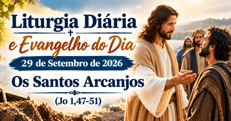 Liturgia Diária e Evangelho do Dia 29 de Setembro de 2026: Os Santos Arcanjos (Jo 1,47-51)