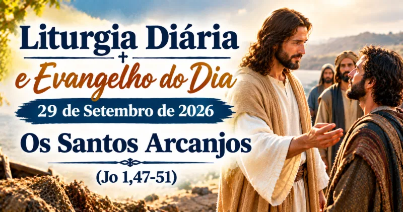 Liturgia Diária e Evangelho do Dia 29 de Setembro de 2026: Os Santos Arcanjos (Jo 1,47-51)