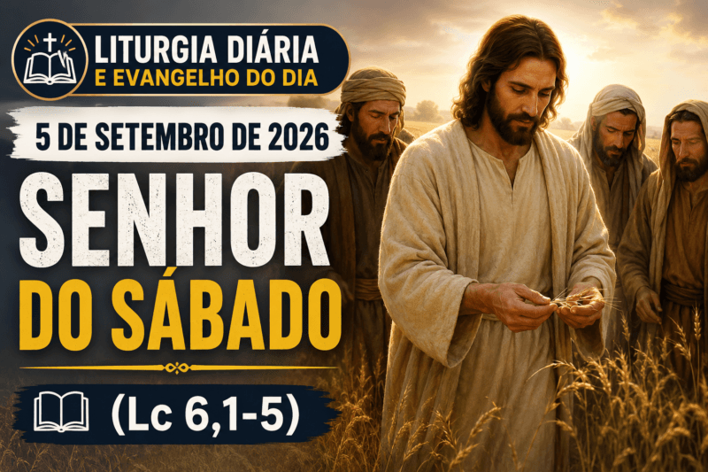 Liturgia Diária e Evangelho do Dia 5 de Setembro de 2026: Senhor do Sábado (Lc 6,1-5)
