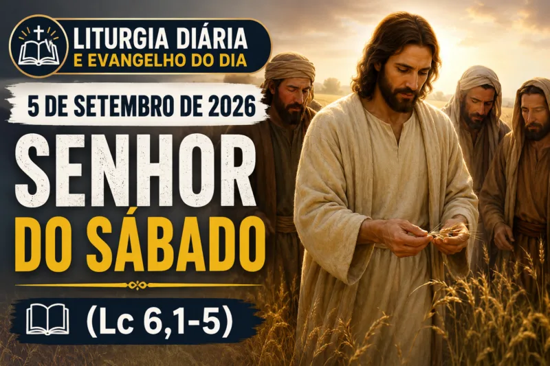 Liturgia Diária e Evangelho do Dia 5 de Setembro de 2026: Senhor do Sábado (Lc 6,1-5)