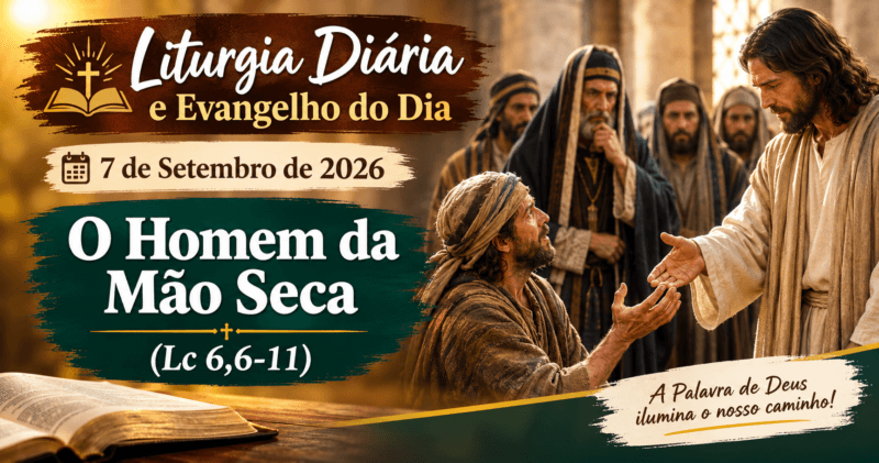 Liturgia Diária e Evangelho do Dia 7 de Setembro de 2026: O Homem da Mão Seca (Lc 6,6-11)
