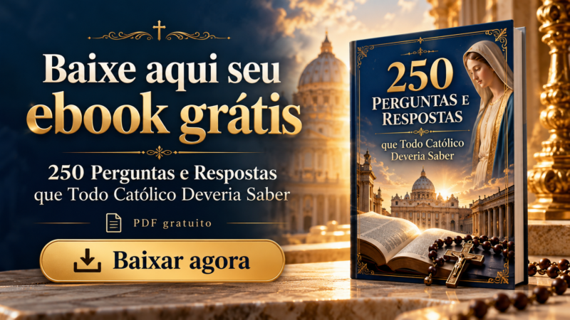 Baixe Grátis o PDF: 250 Perguntas e Respostas que Todo Católico Deveria Saber