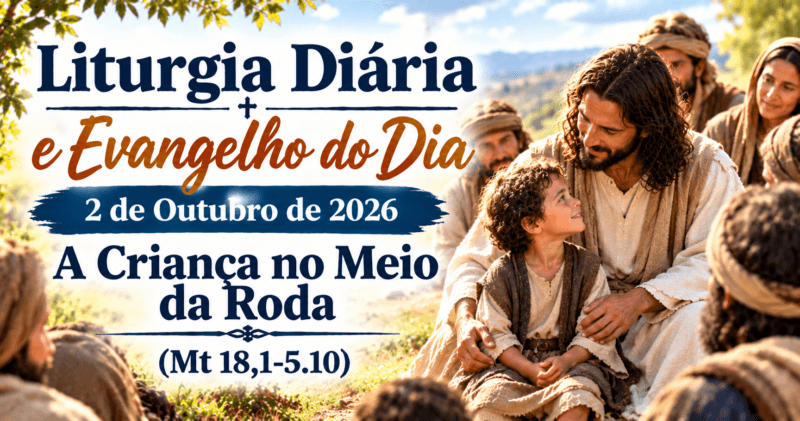 Liturgia Diária e Evangelho do Dia 2 de Outubro de 2026: quem é o maior no Reino dos Céus (Mt 18,1-5.10)