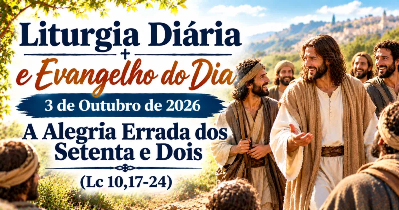 Vossos Nomes Estão Escritos no Céu: Evangelho do Dia 3/10