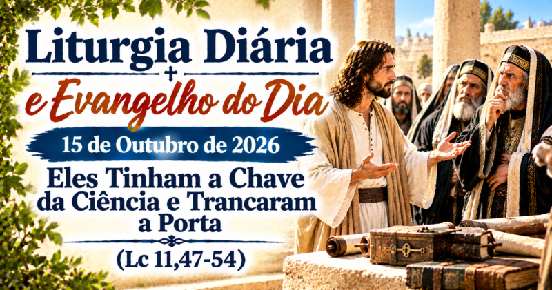 A Chave da Ciência: Evangelho do Dia 15 de Outubro