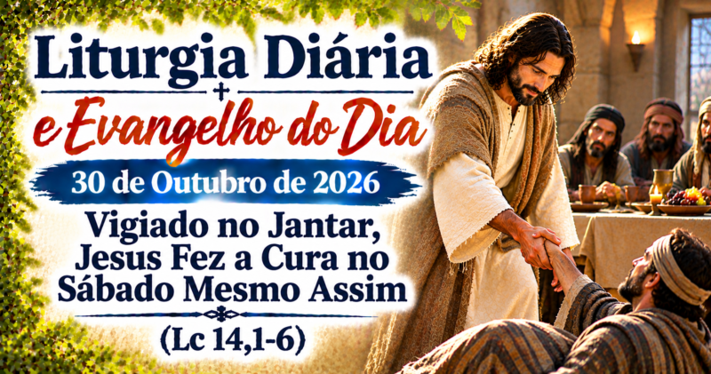 Jesus cura no Sábado: Evangelho do Dia 30 de Outubro