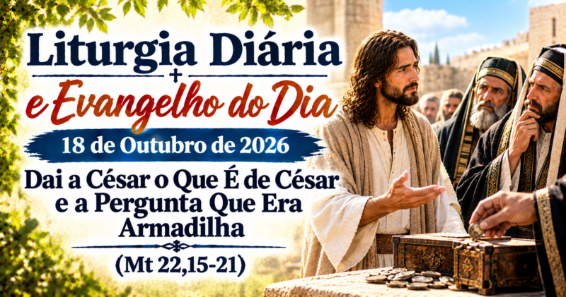 Dai a César o Que É de César: Evangelho do Dia 18/10