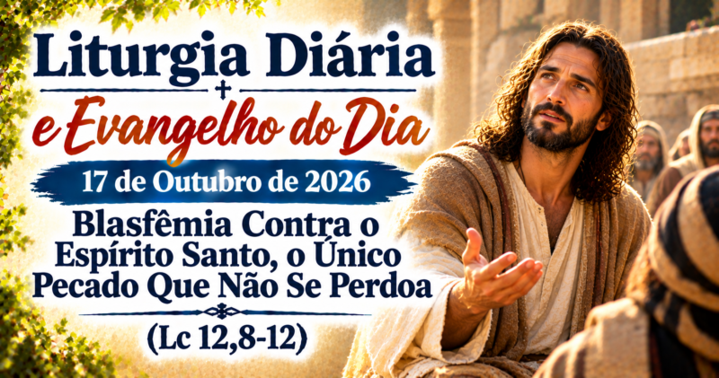 Blasfêmia Contra o Espírito Santo: Evangelho do Dia 17/10