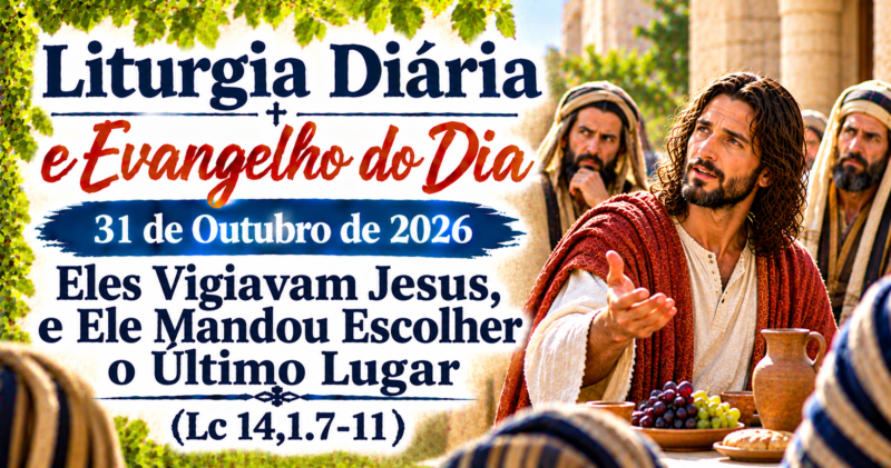 Sentar no Último Lugar: Evangelho do Dia 31 de Outubro